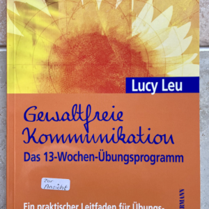 Gewaltfreie Kommunikation   Das 13-Wochen Übungsprogramm (vergriffene Ausgabe)